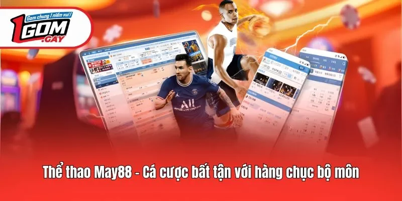 Thể thao May88 - Cá cược bất tận với hàng chục bộ môn