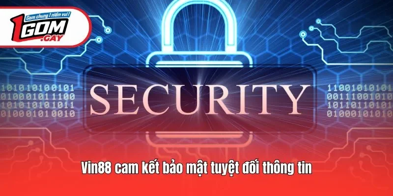 Vin88 cam kết bảo mật tuyệt đối thông tin